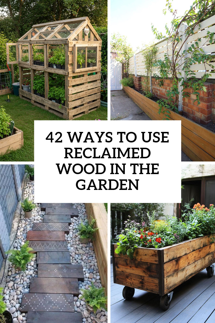 42 Ways To Use Reclaimed Wood In The Garden