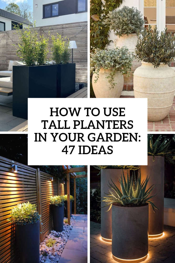 How To Use Tall Planters In Your Garden: 47 Ideas